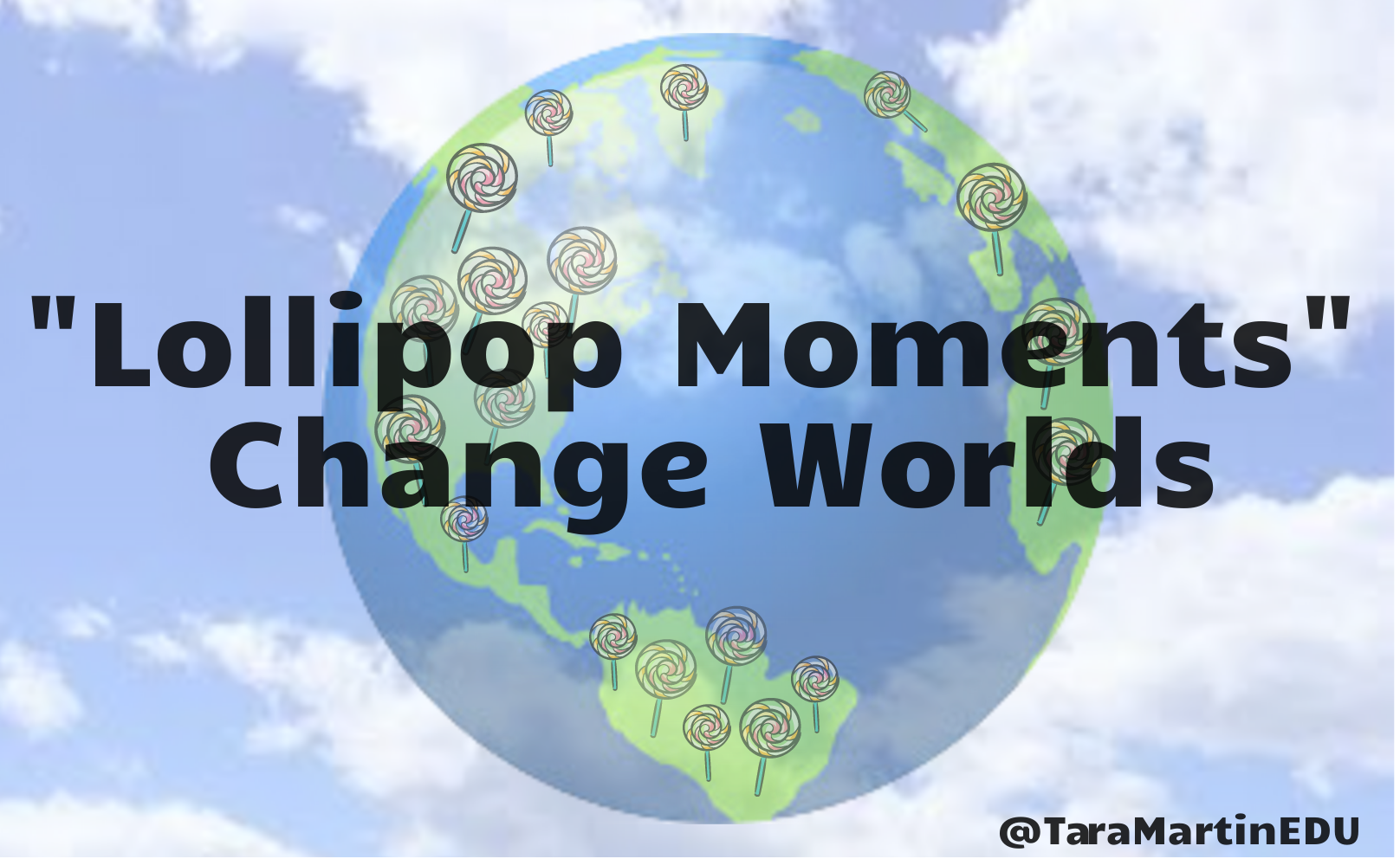 Lollipop Moments” Change Worlds – Be REAL